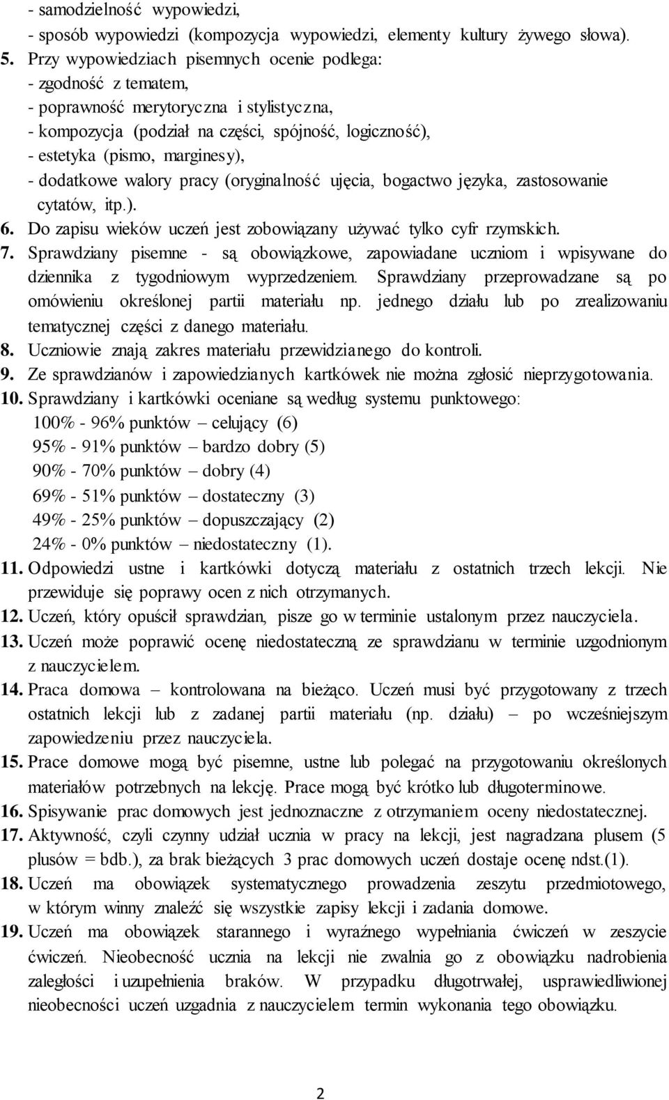 dodatkowe walory pracy (oryginalność ujęcia, bogactwo języka, zastosowanie cytatów, itp.). 6. Do zapisu wieków uczeń jest zobowiązany używać tylko cyfr rzymskich. 7.