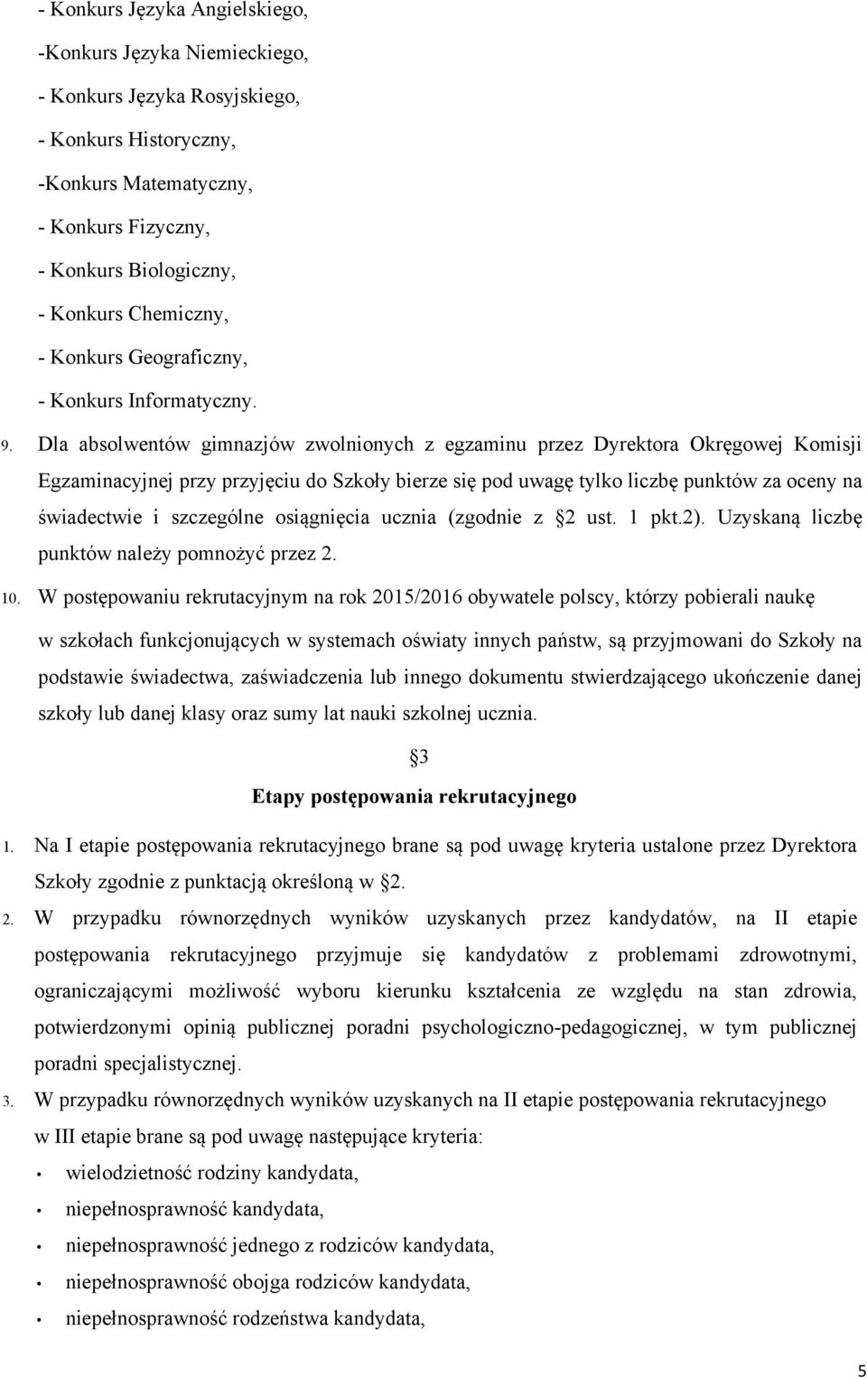 Dla absolwentów gimnazjów zwolnionych z egzaminu przez Dyrektora Okręgowej Komisji Egzaminacyjnej przy przyjęciu do Szkoły bierze się pod uwagę tylko liczbę punktów za oceny na świadectwie i