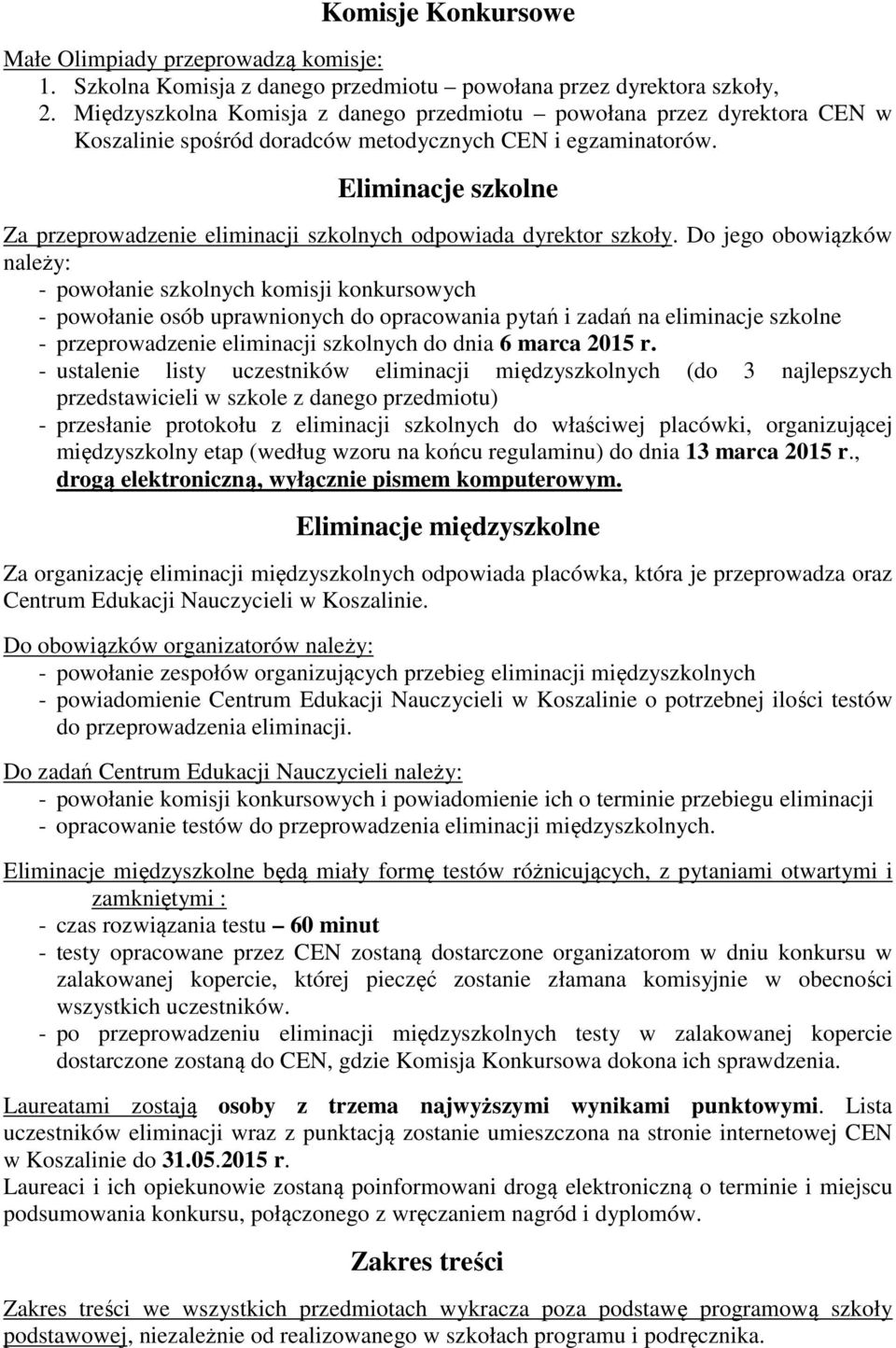 Eliminacje szkolne Za przeprowadzenie eliminacji szkolnych odpowiada dyrektor szkoły.