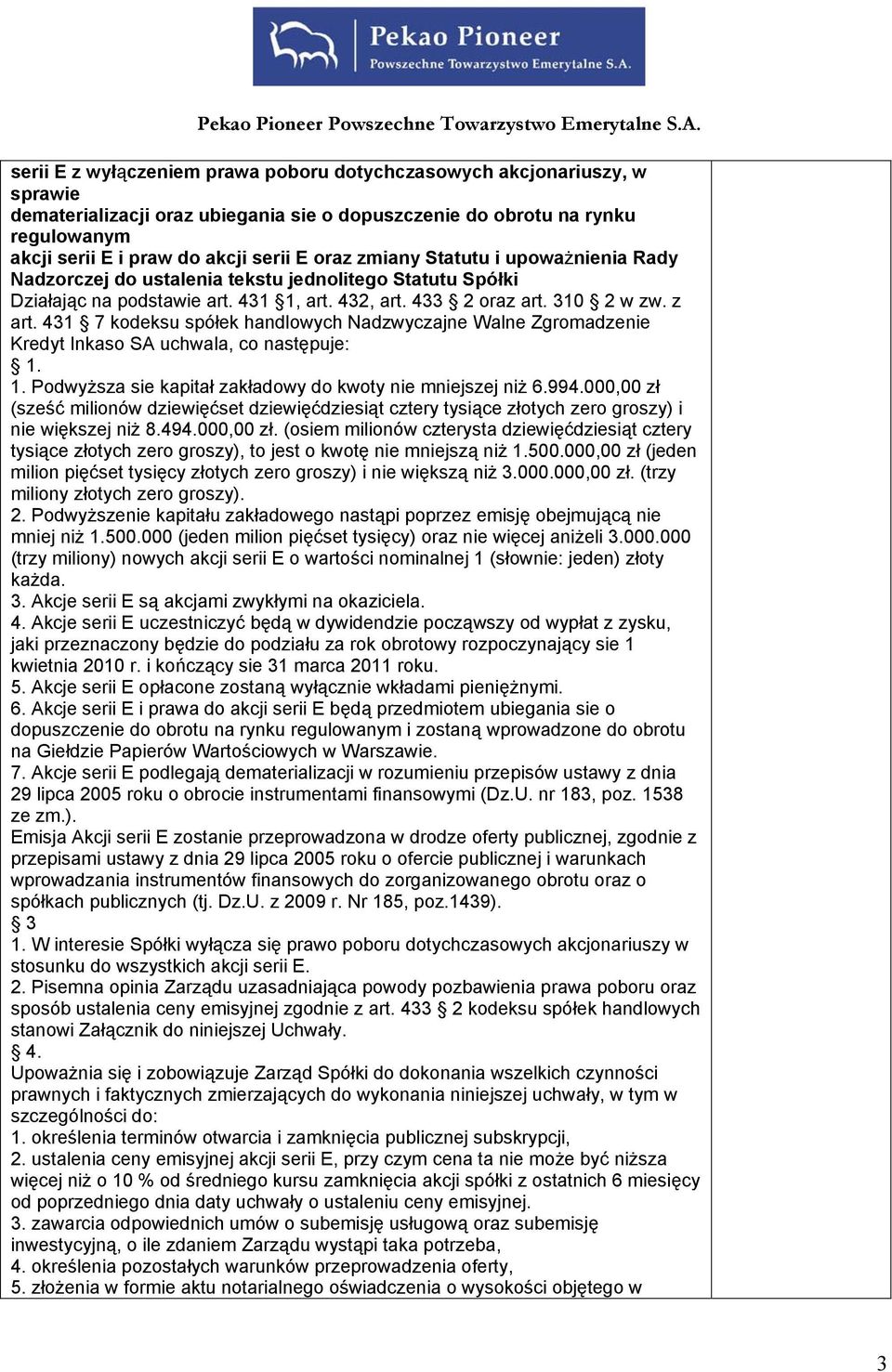 431 7 kodeksu spółek handlowych Nadzwyczajne Walne Zgromadzenie Kredyt Inkaso SA uchwala, co następuje:. 1. Podwyższa sie kapitał zakładowy do kwoty nie mniejszej niż 6.994.