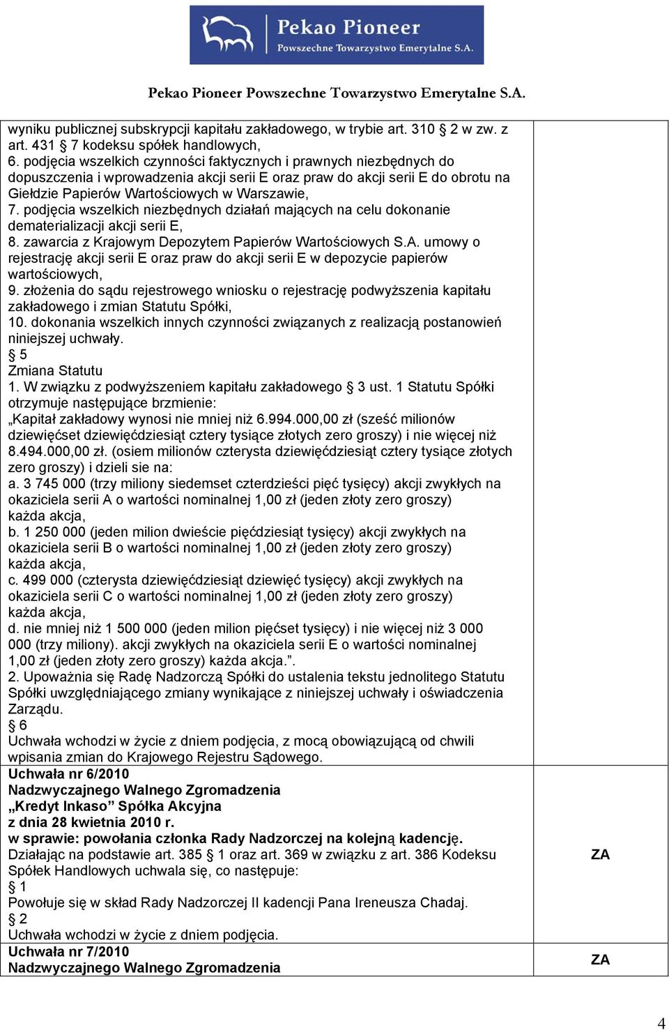 podjęcia wszelkich niezbędnych działań mających na celu dokonanie dematerializacji akcji serii E, 8. zawarcia z Krajowym Depozytem Papierów Wartościowych S.A.