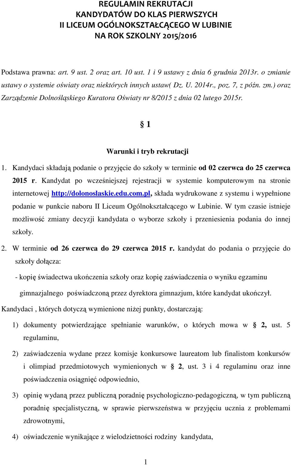 1 Warunki i tryb rekrutacji 1. Kandydaci składają podanie o przyjęcie do szkoły w terminie od 02 czerwca do 25 czerwca 2015 r.