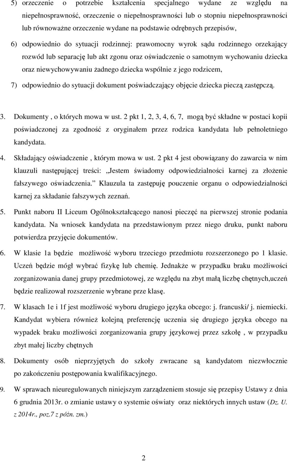 oraz niewychowywaniu żadnego dziecka wspólnie z jego rodzicem, 7) odpowiednio do sytuacji dokument poświadczający objęcie dziecka pieczą zastępczą. 3. Dokumenty, o których mowa w ust.