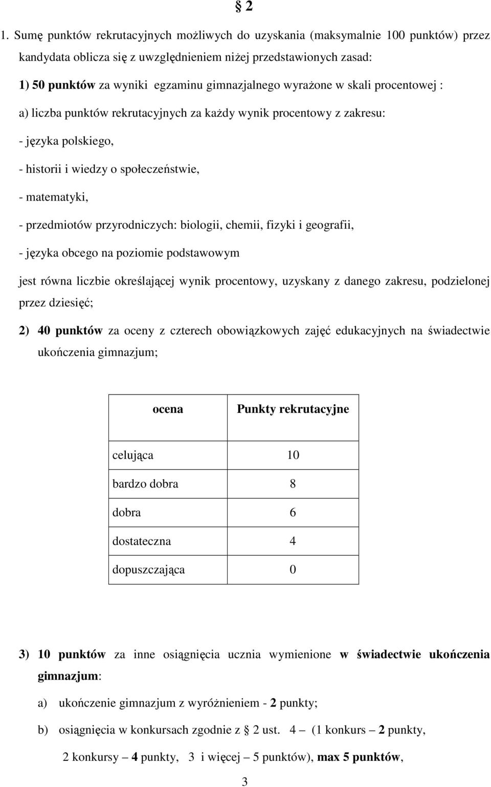 przedmiotów przyrodniczych: biologii, chemii, fizyki i geografii, - języka obcego na poziomie podstawowym jest równa liczbie określającej wynik procentowy, uzyskany z danego zakresu, podzielonej