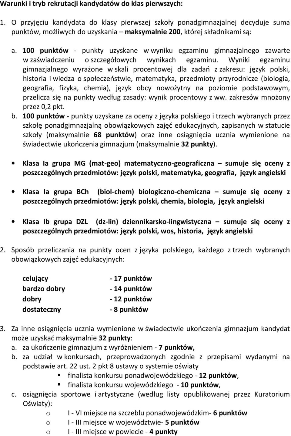 100 punktów - punkty uzyskane w wyniku egzaminu gimnazjalnego zawarte w zaświadczeniu o szczegółowych wynikach egzaminu.