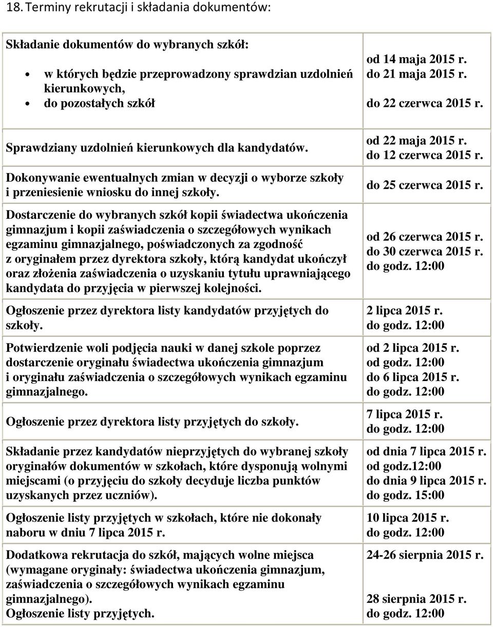 Dostarczenie do wybranych szkół kopii świadectwa ukończenia gimnazjum i kopii zaświadczenia o szczegółowych wynikach egzaminu gimnazjalnego, poświadczonych za zgodność z oryginałem przez dyrektora