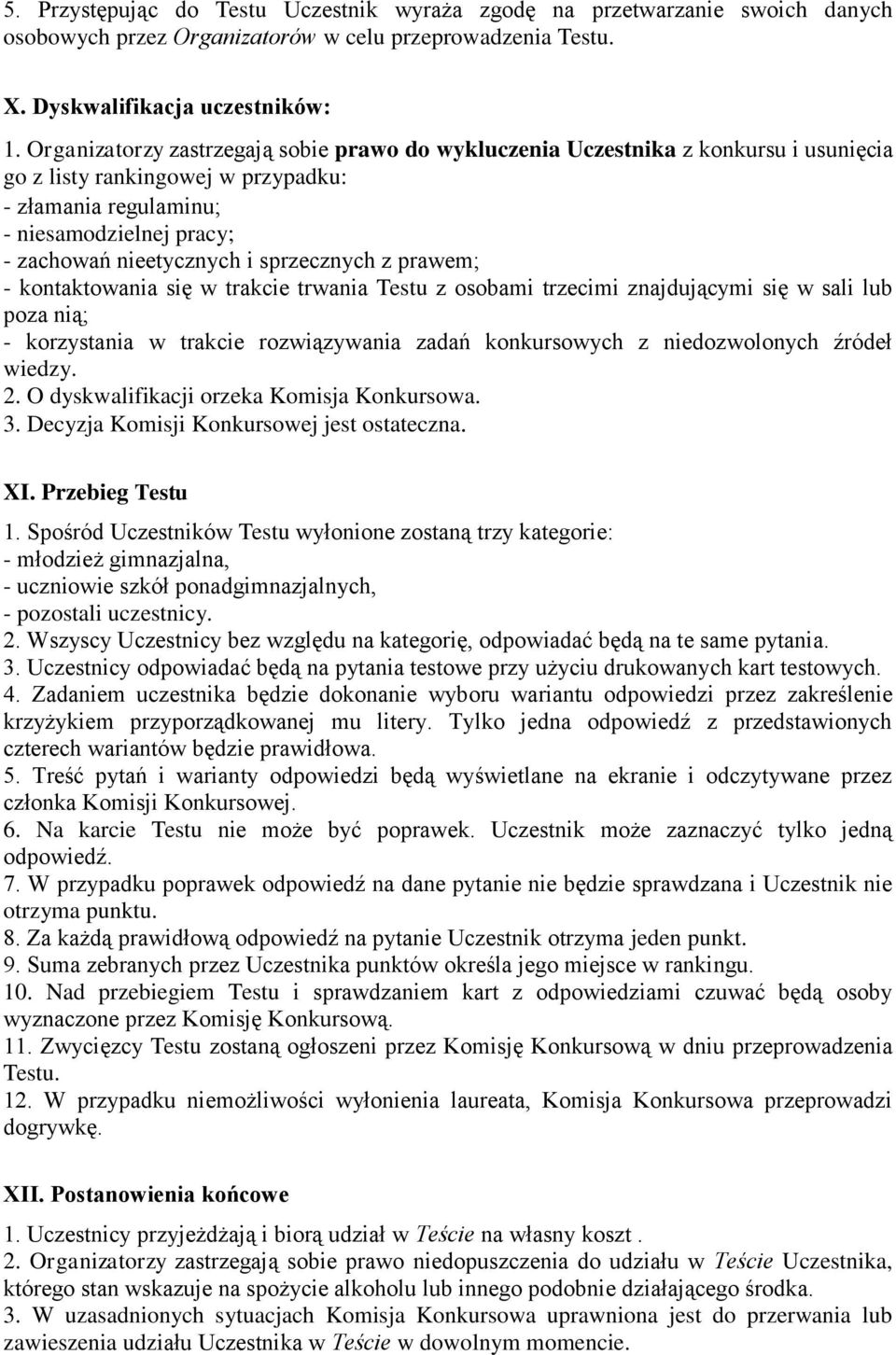 sprzecznych z prawem; - kontaktowania się w trakcie trwania Testu z osobami trzecimi znajdującymi się w sali lub poza nią; - korzystania w trakcie rozwiązywania zadań konkursowych z niedozwolonych