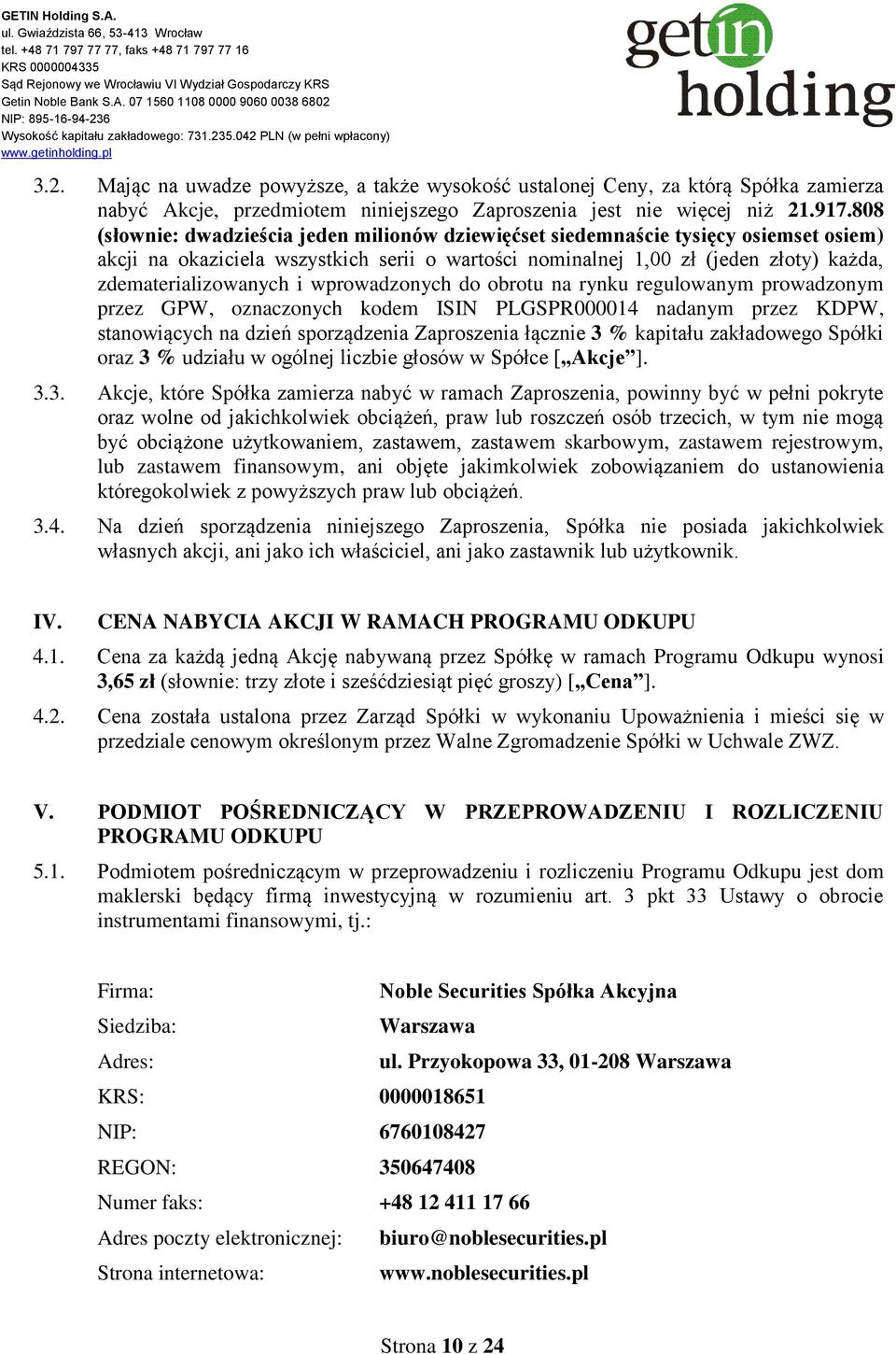 i wprowadzonych do obrotu na rynku regulowanym prowadzonym przez GPW, oznaczonych kodem ISIN PLGSPR000014 nadanym przez KDPW, stanowiących na dzień sporządzenia Zaproszenia łącznie 3 % kapitału