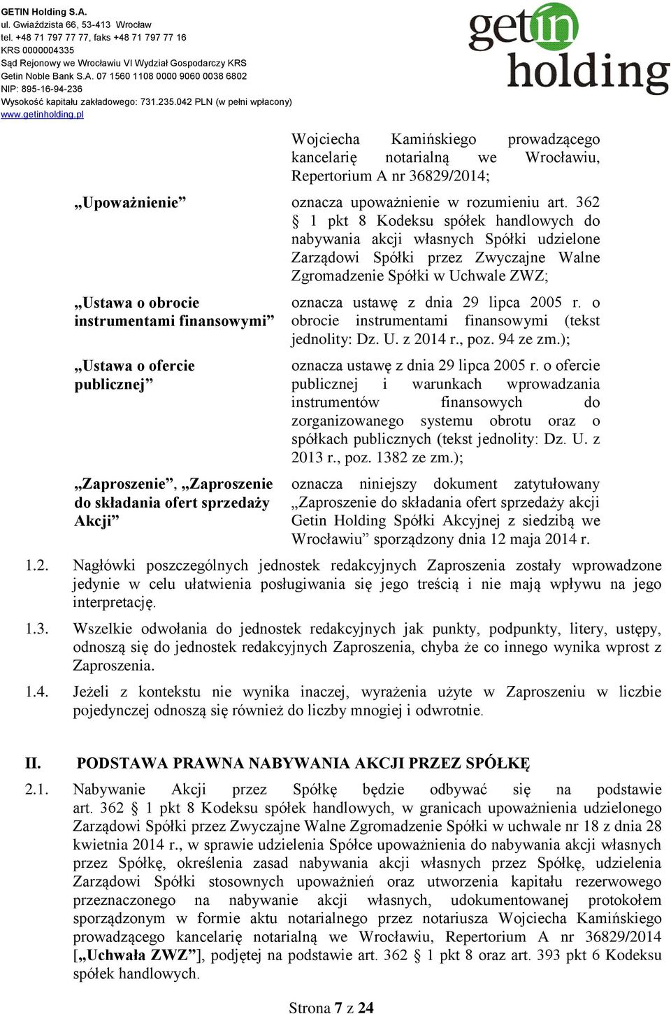 Ustawa o ofercie publicznej Zaproszenie, Zaproszenie do składania ofert sprzedaży Akcji oznacza ustawę z dnia 29 lipca 2005 r. o obrocie instrumentami finansowymi (tekst jednolity: Dz. U. z 2014 r.