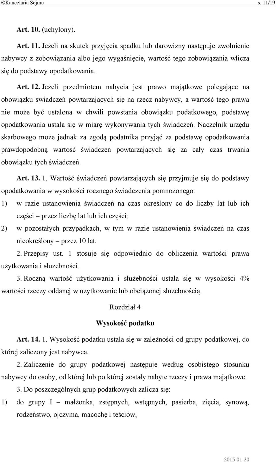 Jeżeli na skutek przyjęcia spadku lub darowizny następuje zwolnienie nabywcy z zobowiązania albo jego wygaśnięcie, wartość tego zobowiązania wlicza się do podstawy opodatkowania. Art. 12.