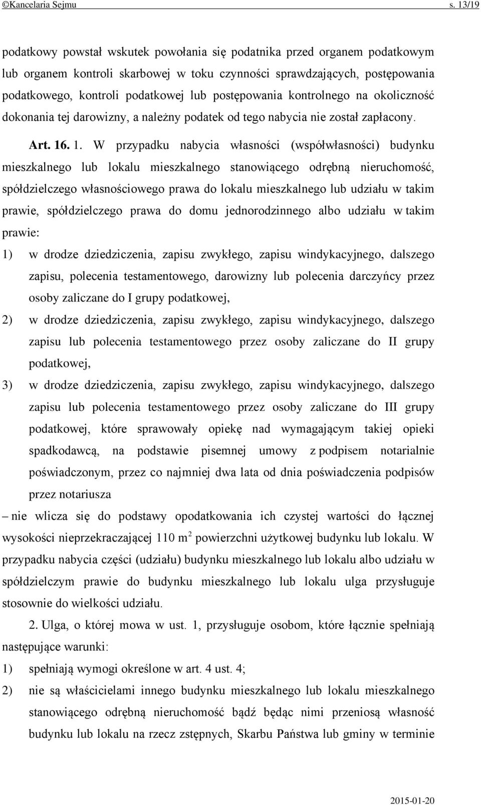 postępowania kontrolnego na okoliczność dokonania tej darowizny, a należny podatek od tego nabycia nie został zapłacony. Art. 16