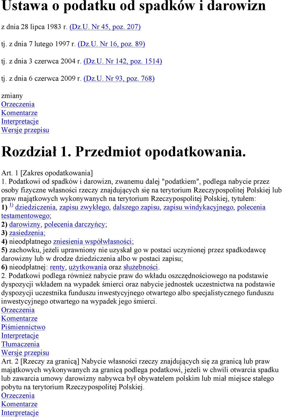 Podatkowi od spadków i darowizn, zwanemu dalej "podatkiem", podlega nabycie przez osoby fizyczne własności rzeczy znajdujących się na terytorium Rzeczypospolitej Polskiej lub praw majątkowych