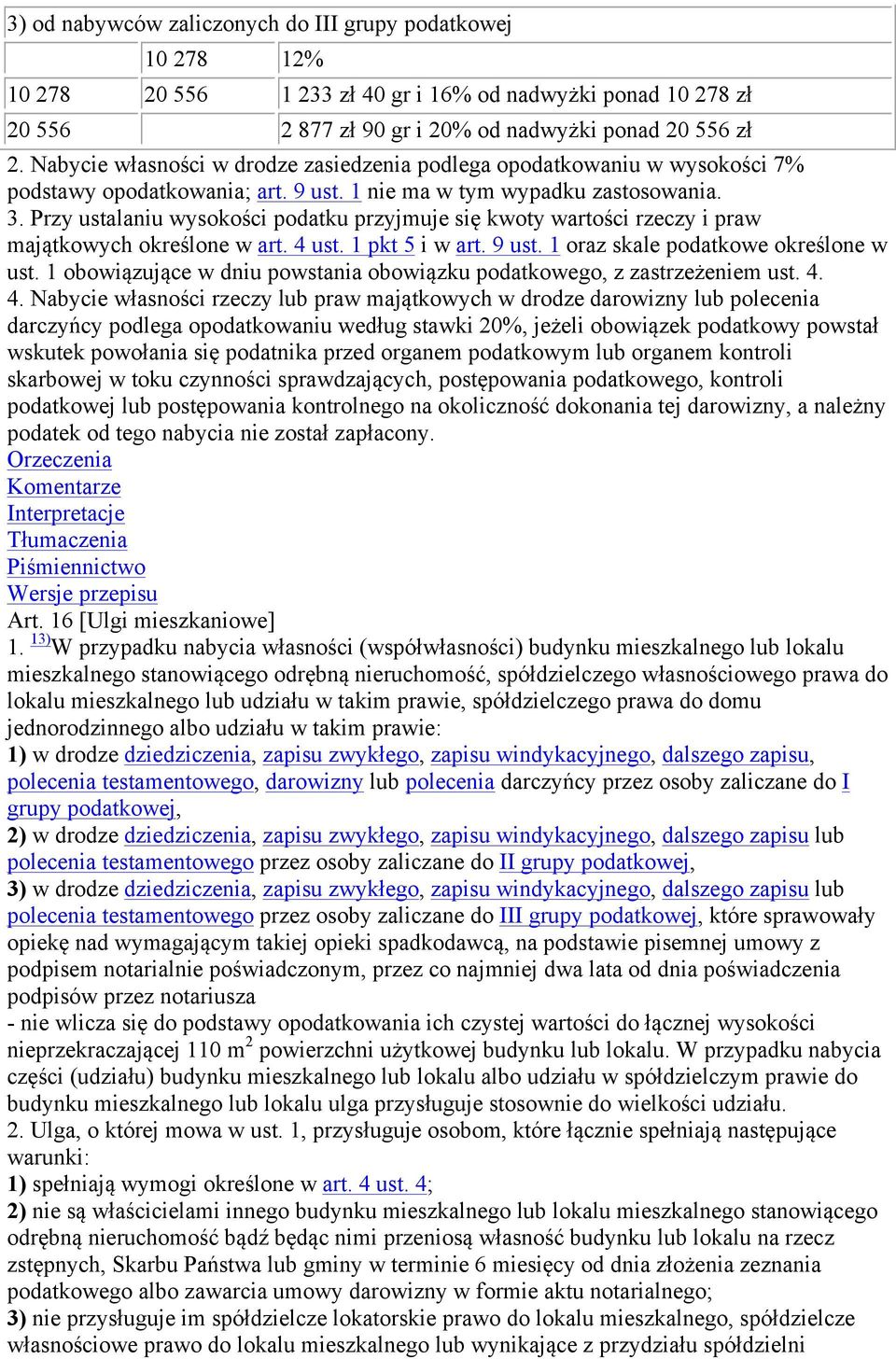 Przy ustalaniu wysokości podatku przyjmuje się kwoty wartości rzeczy i praw majątkowych określone w art. 4 ust. 1 pkt 5 i w art. 9 ust. 1 oraz skale podatkowe określone w ust.