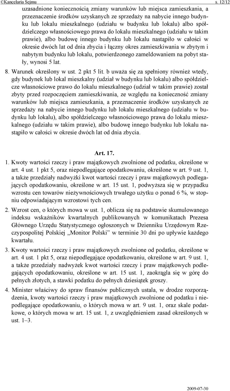 lokalu) albo spółdzielczego własnościowego prawa do lokalu mieszkalnego (udziału w takim prawie), albo budowę innego budynku lub lokalu nastąpiło w całości w okresie dwóch lat od dnia zbycia i łączny