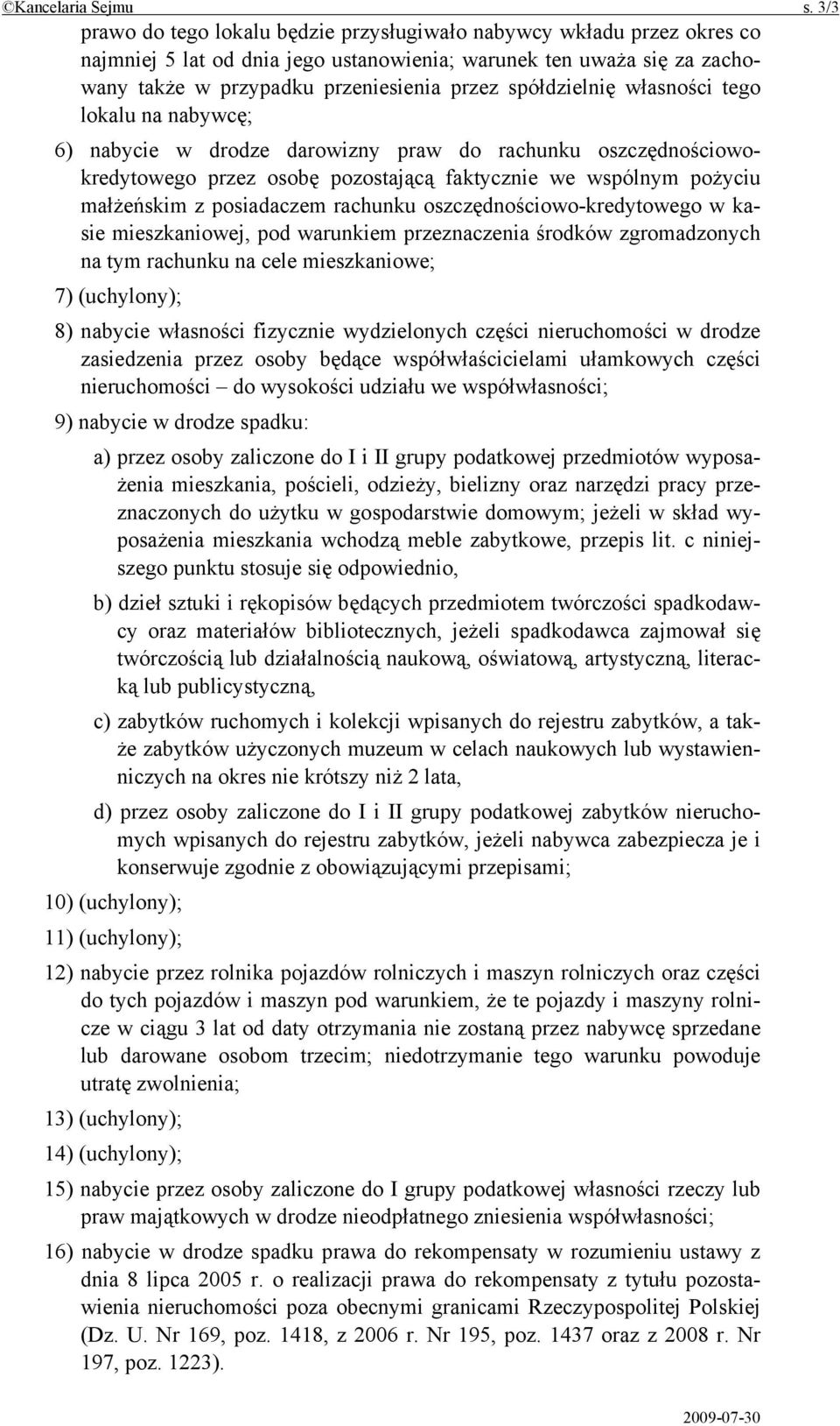 spółdzielnię własności tego lokalu na nabywcę; 6) nabycie w drodze darowizny praw do rachunku oszczędnościowokredytowego przez osobę pozostającą faktycznie we wspólnym pożyciu małżeńskim z