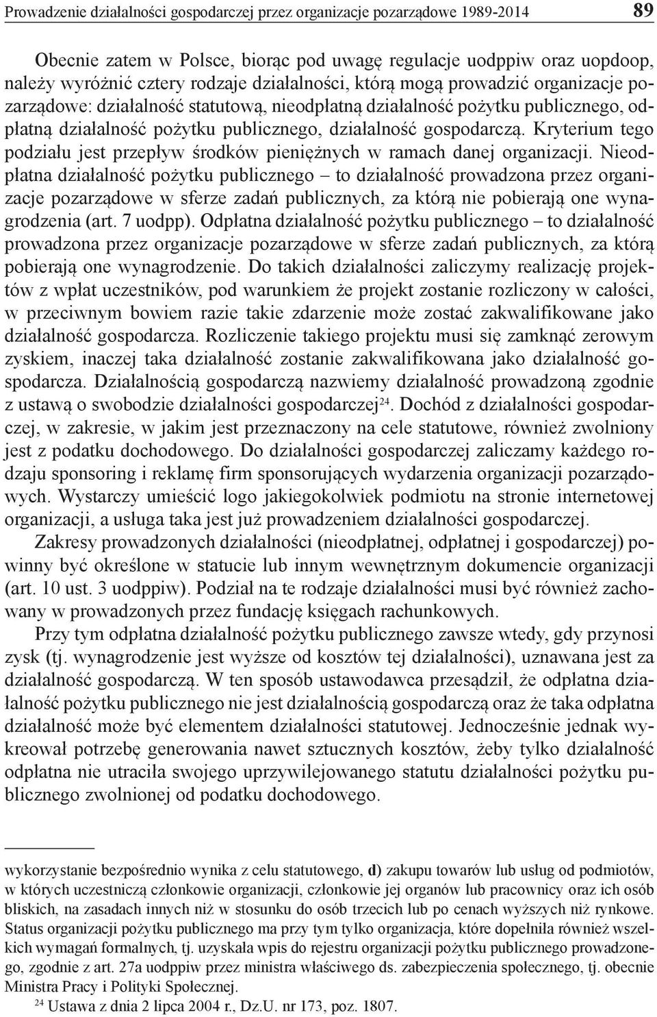 Kryterium tego podziału jest przepływ środków pieniężnych w ramach danej organizacji.