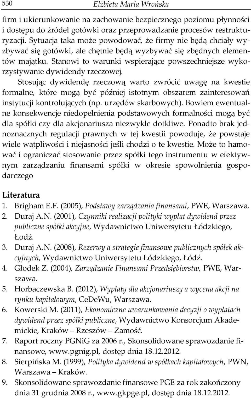 Stanowi to warunki wspierające powszechniejsze wykorzystywanie dywidendy rzeczowej.
