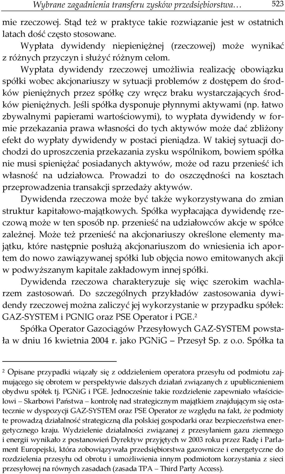 Wypłata dywidendy rzeczowej umożliwia realizację obowiązku spółki wobec akcjonariuszy w sytuacji problemów z dostępem do środków pieniężnych przez spółkę czy wręcz braku wystarczających środków