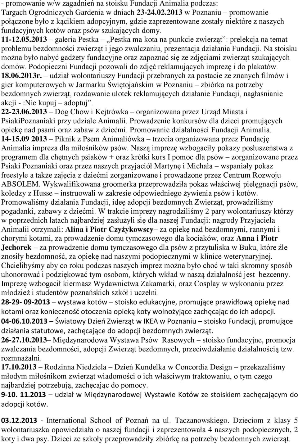 2013 galeria Pestka Pestka ma kota na punkcie zwierząt : prelekcja na temat problemu bezdomności zwierząt i jego zwalczaniu, prezentacja działania Fundacji.
