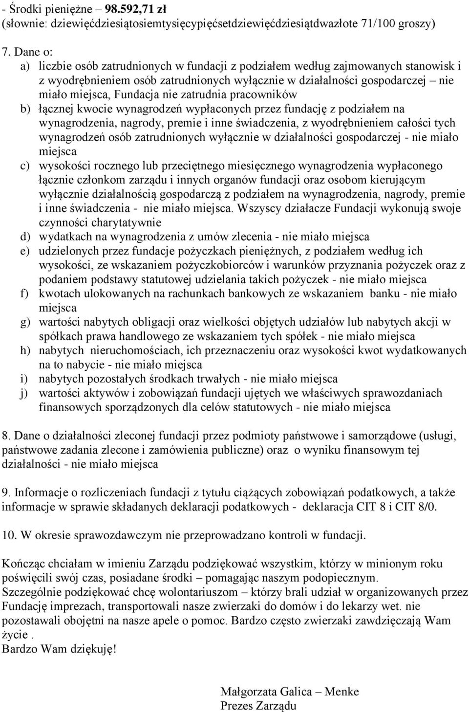 zatrudnia pracowników b) łącznej kwocie wynagrodzeń wypłaconych przez fundację z podziałem na wynagrodzenia, nagrody, premie i inne świadczenia, z wyodrębnieniem całości tych wynagrodzeń osób