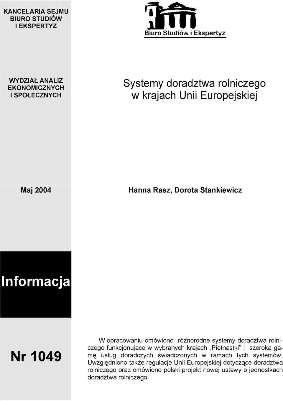 rolniczego funkcjonujące w wybranych krajach Piętnastki i szeroką gamę usług doradczych świadczonych w ramach tych systemów.