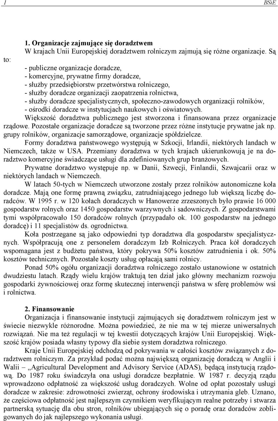 doradcze specjalistycznych, społeczno-zawodowych organizacji rolników, - ośrodki doradcze w instytucjach naukowych i oświatowych.