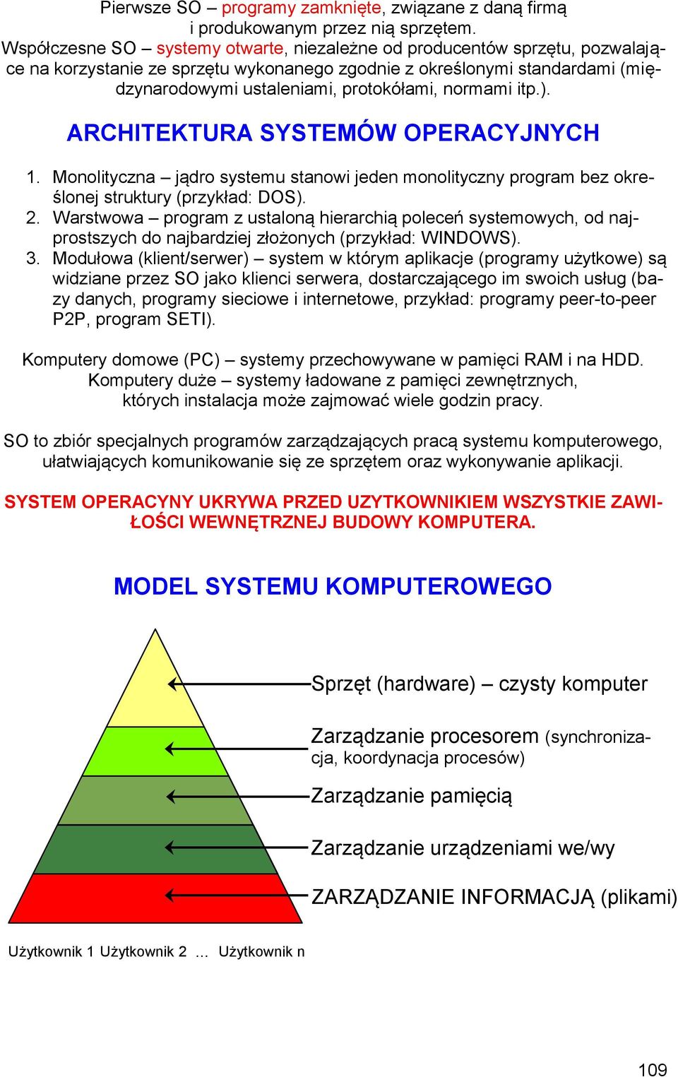 normami itp.). ARCHITEKTURA SYSTEMÓW OPERACYJNYCH. Monolityczna jądro systemu stanowi jeden monolityczny program bez określonej struktury (przykład: DOS). 2.