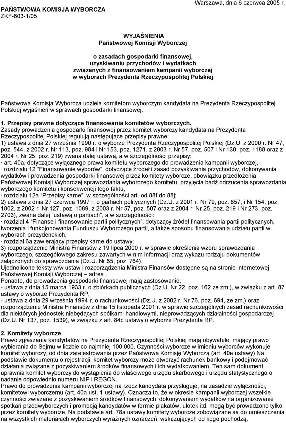 Polskiej. Państwowa Komisja Wyborcza udziela komitetom wyborczym kandydata na Prezydenta Rzeczypospolitej Polskiej wyjaśnień w sprawach gospodarki finansowej. 1.