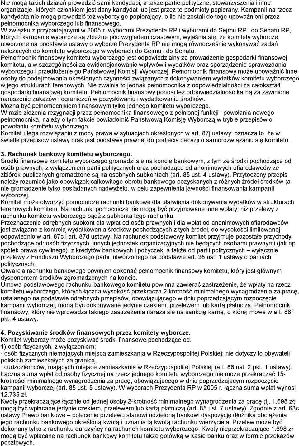 wyborami Prezydenta RP i wyborami do Sejmu RP i do Senatu RP, których kampanie wyborcze są zbieżne pod względem czasowym, wyjaśnia się, że komitety wyborcze utworzone na podstawie ustawy o wyborze