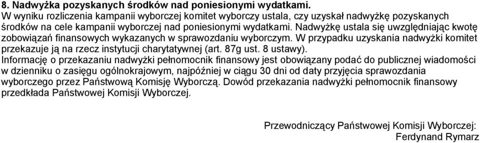 Nadwyżkę ustala się uwzględniając kwotę zobowiązań finansowych wykazanych w sprawozdaniu wyborczym. W przypadku uzyskania nadwyżki komitet przekazuje ją na rzecz instytucji charytatywnej (art.