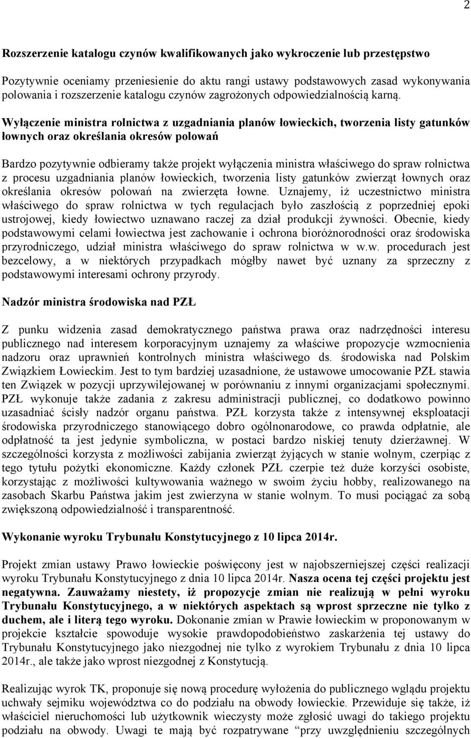 Wyłączenie ministra rolnictwa z uzgadniania planów łowieckich, tworzenia listy gatunków łownych oraz określania okresów polowań Bardzo pozytywnie odbieramy także projekt wyłączenia ministra