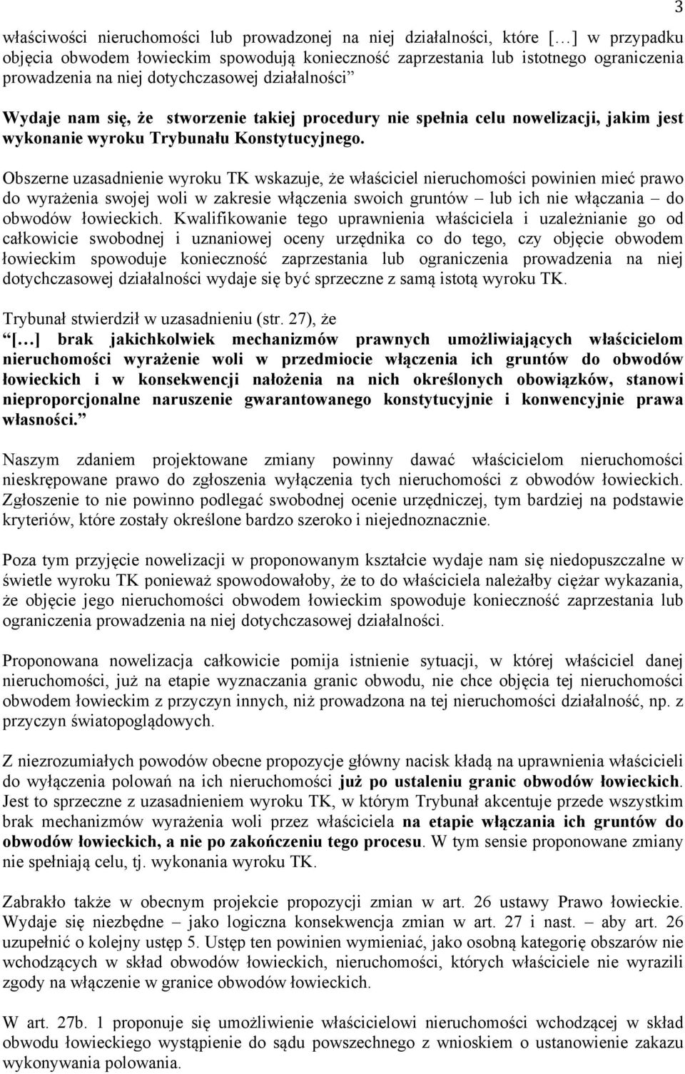 Obszerne uzasadnienie wyroku TK wskazuje, że właściciel nieruchomości powinien mieć prawo do wyrażenia swojej woli w zakresie włączenia swoich gruntów lub ich nie włączania do obwodów łowieckich.