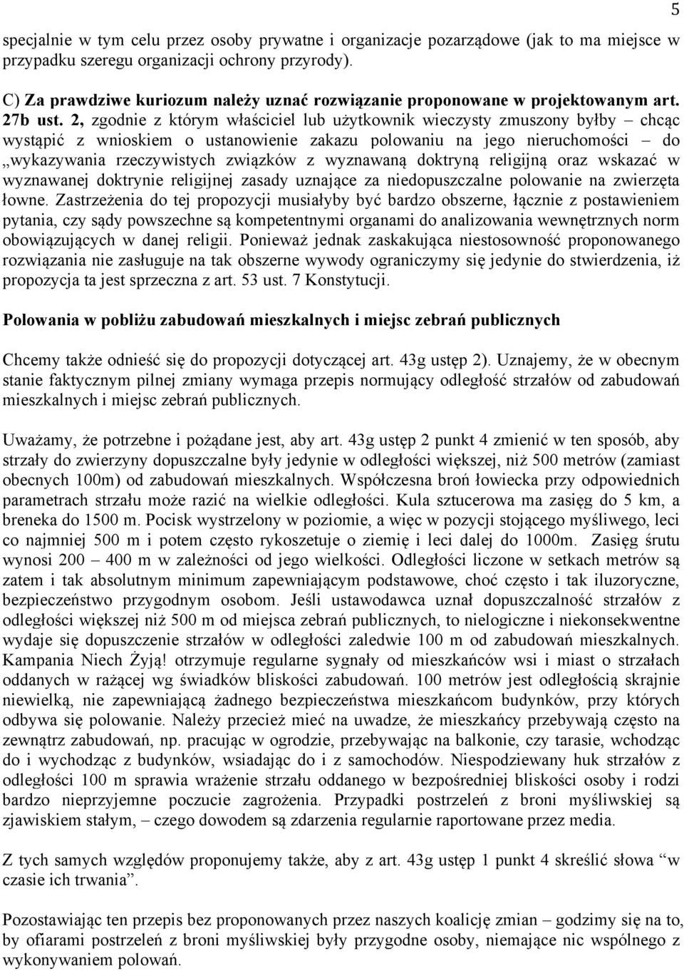 2, zgodnie z którym właściciel lub użytkownik wieczysty zmuszony byłby chcąc wystąpić z wnioskiem o ustanowienie zakazu polowaniu na jego nieruchomości do wykazywania rzeczywistych związków z
