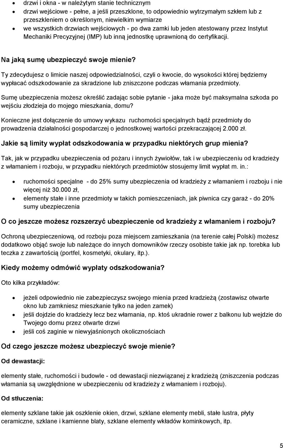 Ty zdecydujesz o limicie naszej odpowiedzialności, czyli o kwocie, do wysokości której będziemy wypłacać odszkodowanie za skradzione lub zniszczone podczas włamania przedmioty.