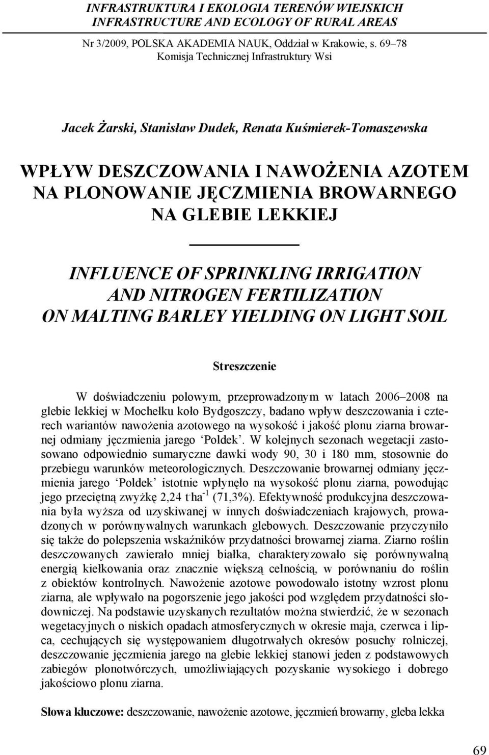 INFLUENCE OF SPRINKLING IRRIGATION AND NITROGEN FERTILIZATION ON MALTING BARLEY YIELDING ON LIGHT SOIL Streszczenie W doświadczeniu polowym, przeprowadzonym w latach 2006 2008 na glebie lekkiej w