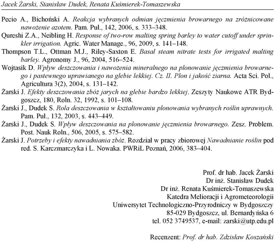 Basal steam nitrate tests for irrigated malting barley. Agronomy J., 96, 2004, 516 524. Wojtasik D.