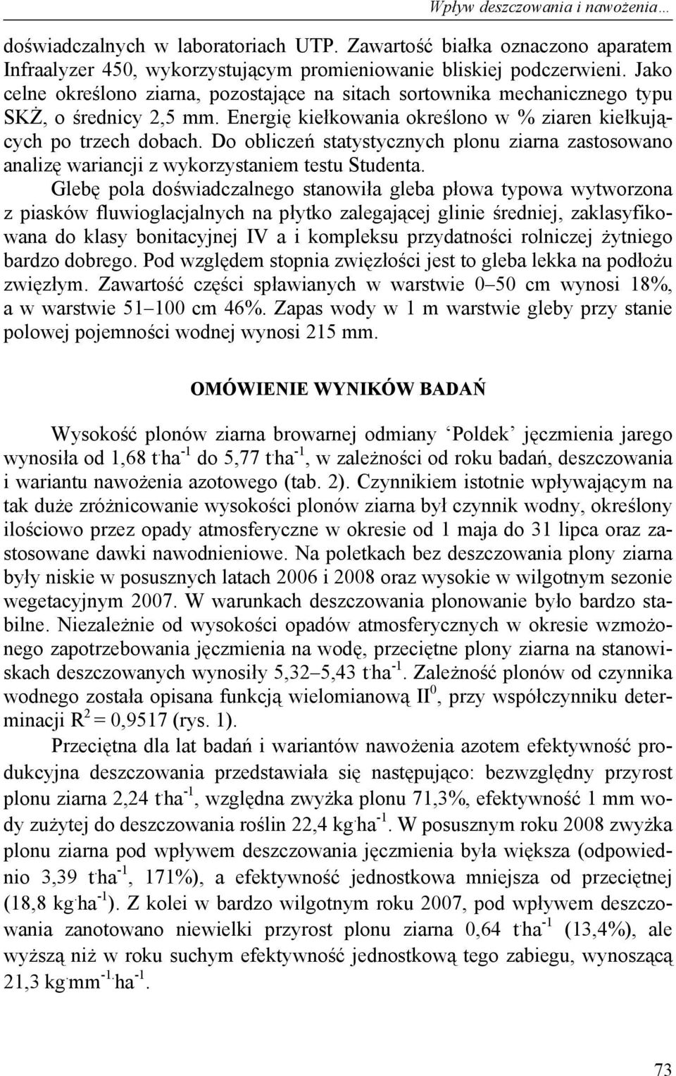 Do obliczeń statystycznych plonu ziarna zastosowano analizę wariancji z wykorzystaniem testu Studenta.