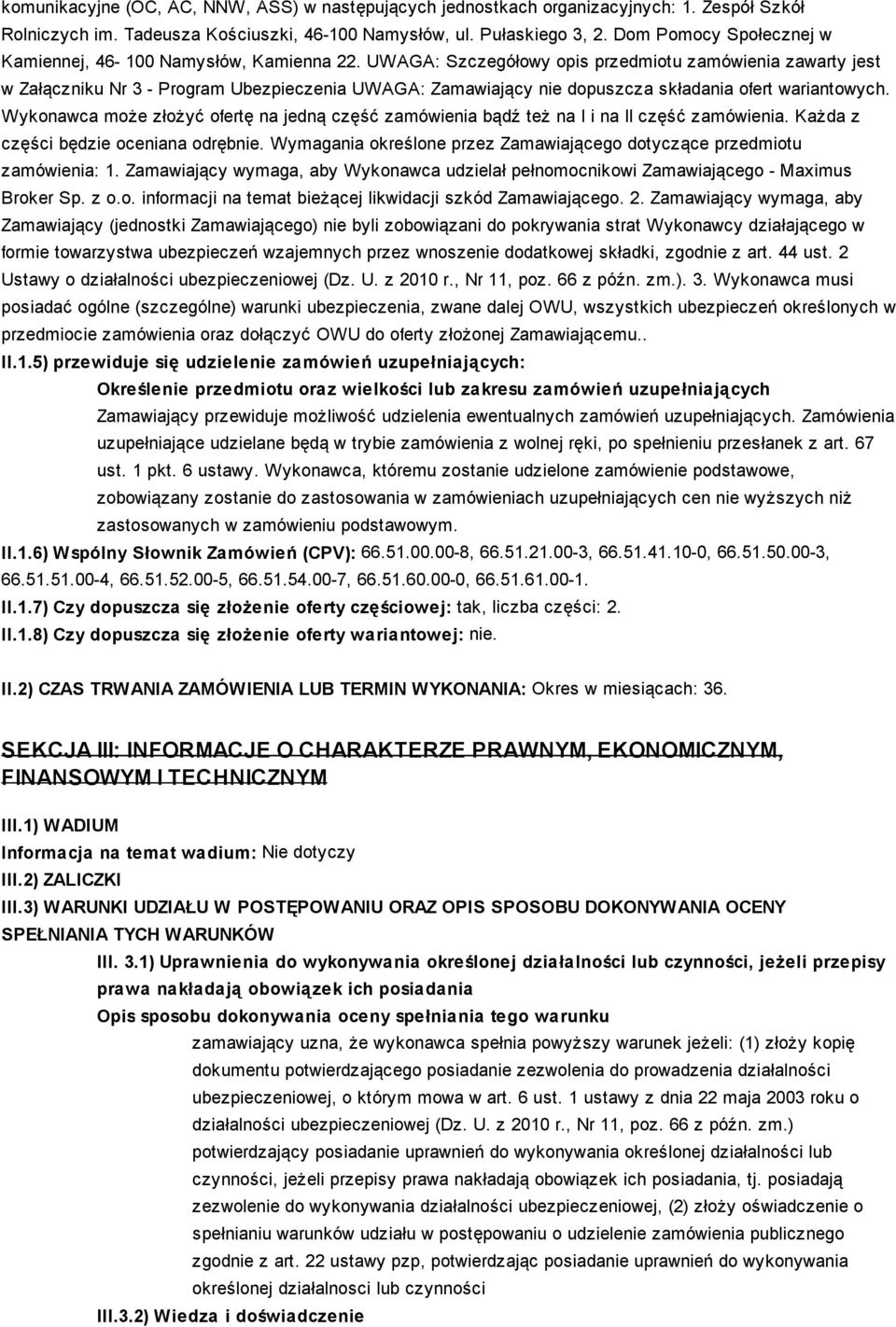 UWAGA: Szczegółowy opis przedmiotu zamówienia zawarty jest w Załączniku Nr 3 - Program Ubezpieczenia UWAGA: Zamawiający nie dopuszcza składania ofert wariantowych.