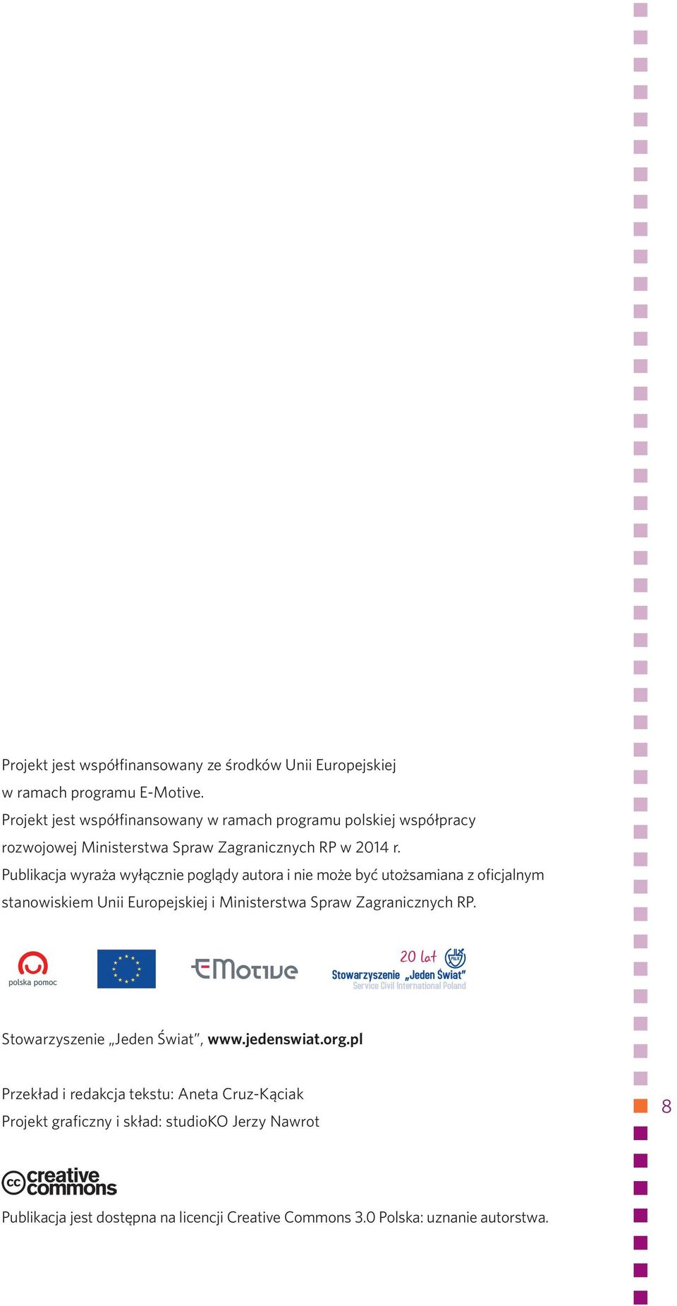 Publikacja wyraża wyłącznie poglądy autora i nie może być utożsamiana z oficjalnym stanowiskiem Unii Europejskiej i Ministerstwa Spraw Zagranicznych