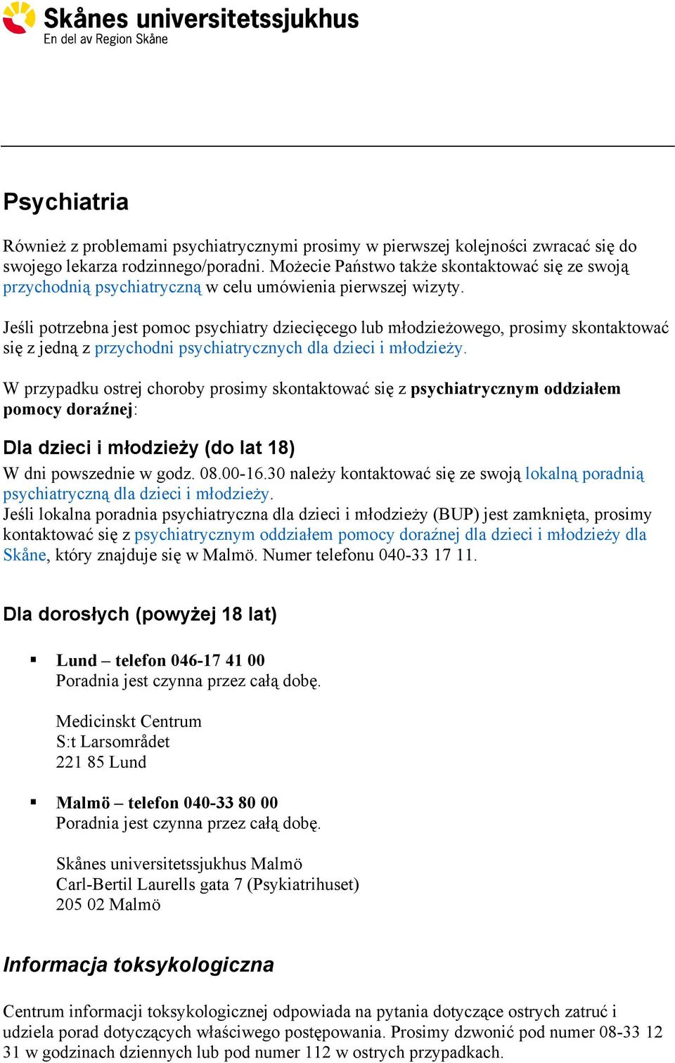 Jeśli potrzebna jest pomoc psychiatry dziecięcego lub młodzieżowego, prosimy skontaktować się z jedną z przychodni psychiatrycznych dla dzieci i młodzieży.