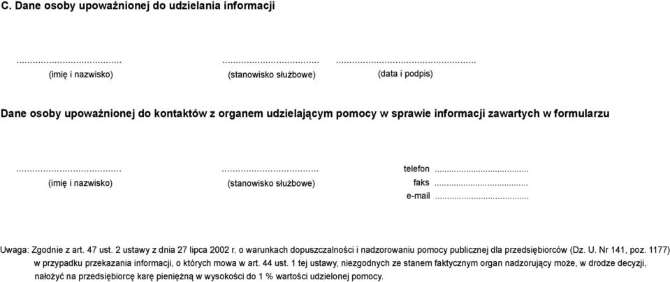 ..... telefon... (imię i nazwisko) (stanowisko służbowe) faks... e-mail... Uwaga: Zgodnie z art. 47 ust. 2 ustawy z dnia 27 lipca 2002 r.