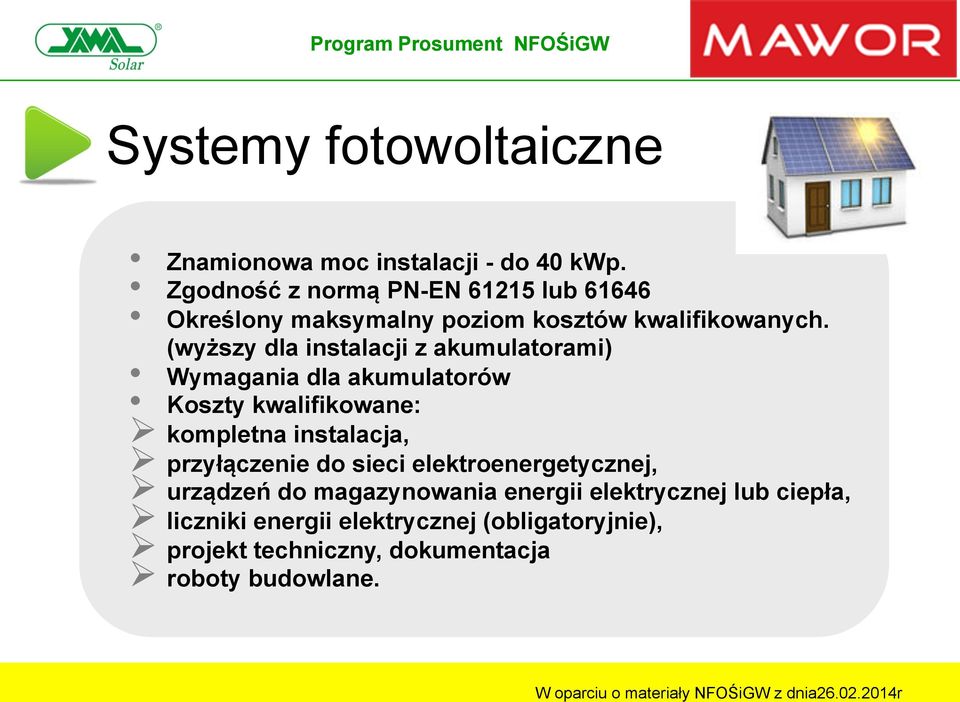 (wyższy dla instalacji z akumulatorami) Wymagania dla akumulatorów Koszty kwalifikowane: Ø kompletna instalacja, Ø