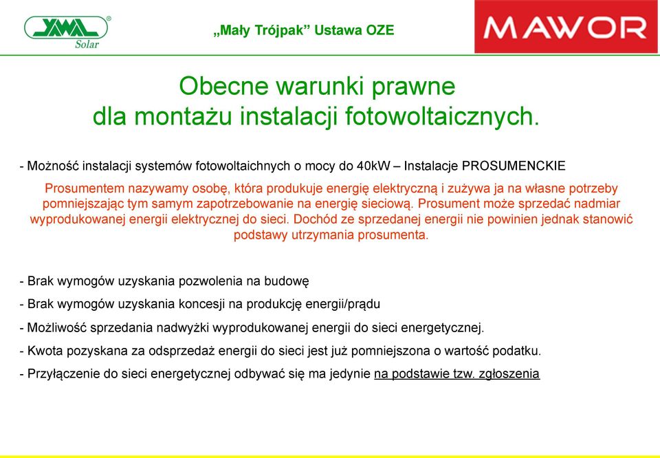 samym zapotrzebowanie na energię sieciową. Prosument może sprzedać nadmiar wyprodukowanej energii elektrycznej do sieci.