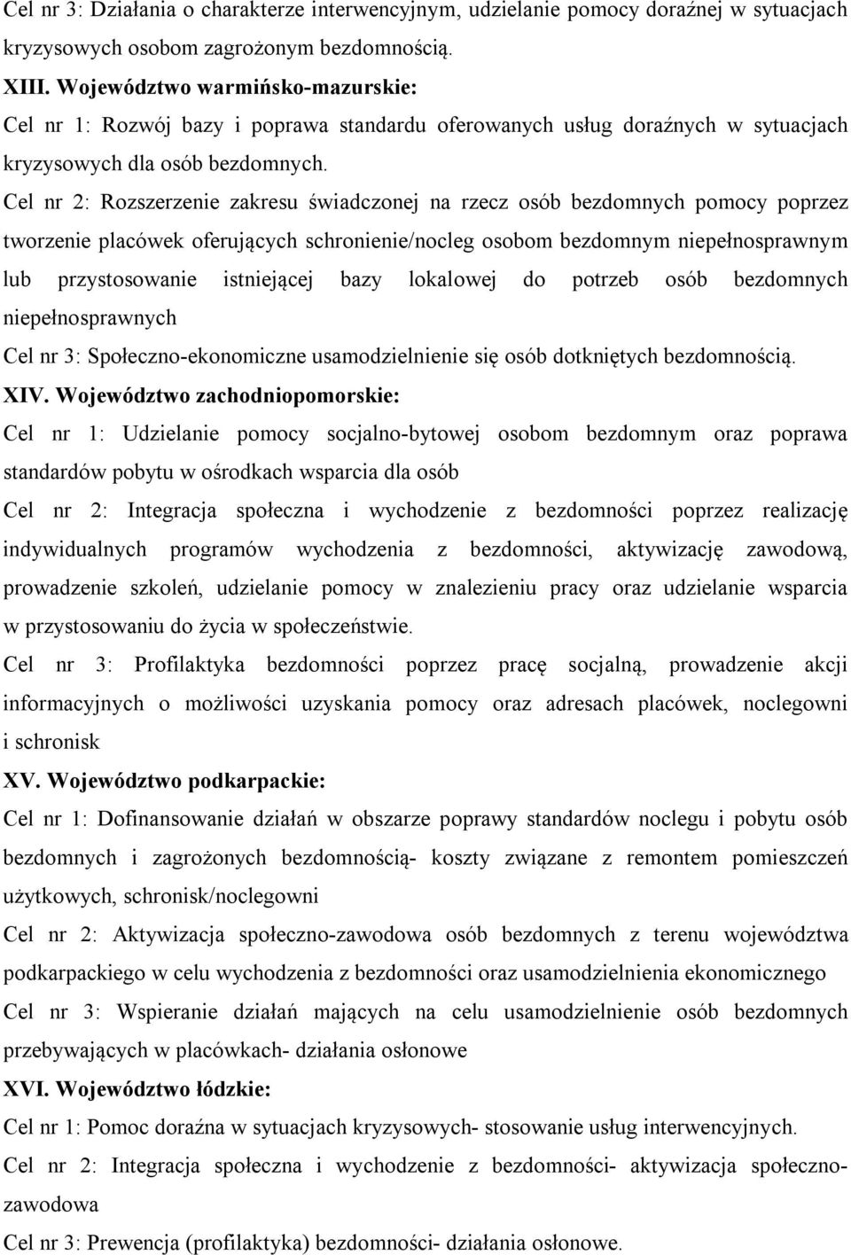 Cel nr 2: Rozszerzenie zakresu świadczonej na rzecz osób bezdomnych pomocy poprzez tworzenie placówek oferujących schronienie/nocleg osobom bezdomnym niepełnosprawnym lub przystosowanie istniejącej