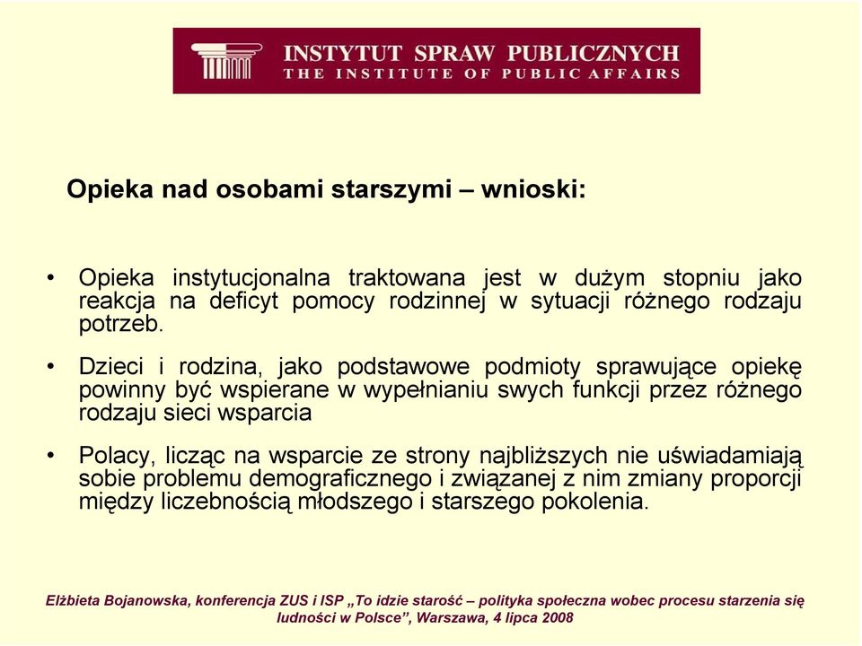 Dzieci i rodzina, jako podstawowe podmioty sprawujące opiekę powinny być wspierane w wypełnianiu swych funkcji przez róŝnego