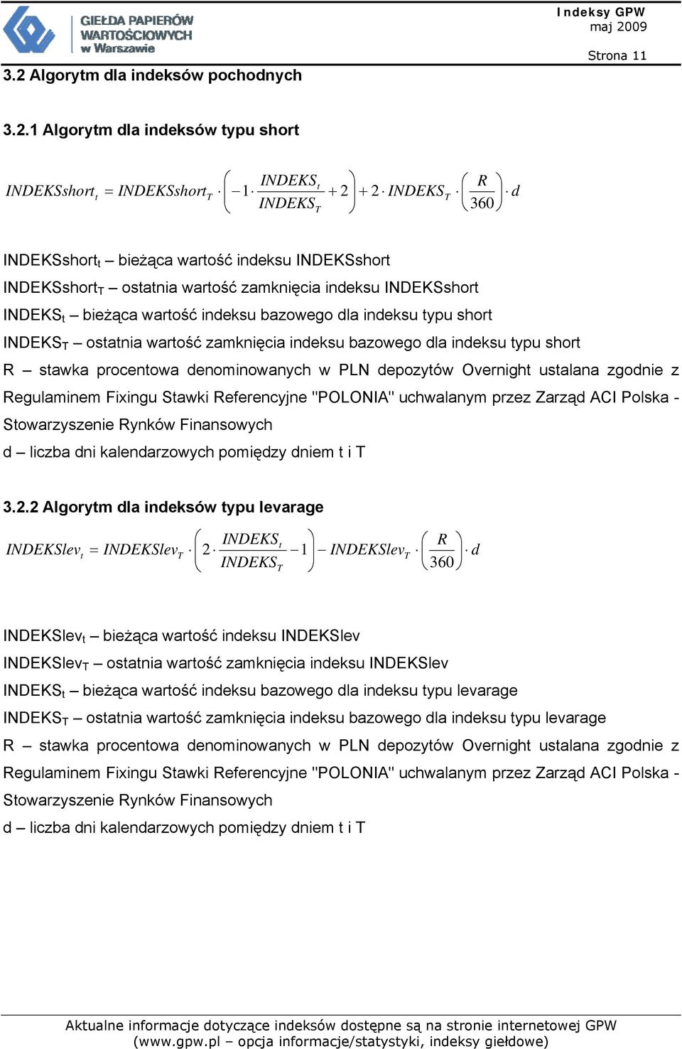 indeksu typu short R stawka procentowa denominowanych w PLN depozytów Overnight ustalana zgodnie z Regulaminem Fixingu Stawki Referencyjne "POLONIA" uchwalanym przez Zarząd ACI Polska -