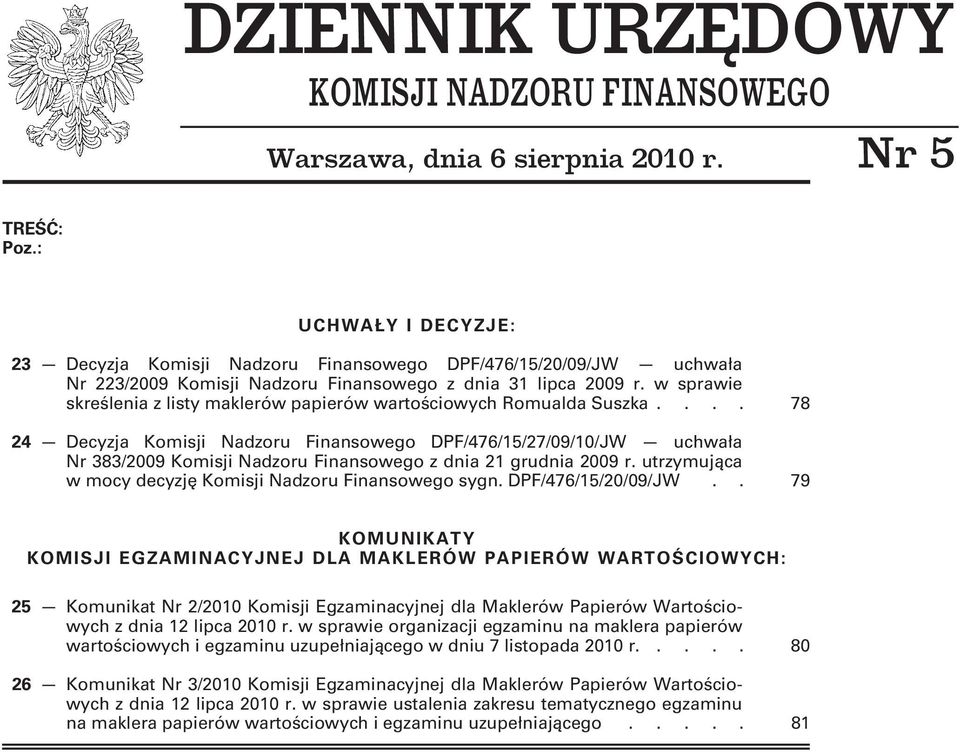 w sprawie skreślenia z listy maklerów papierów wartościowych Romualda Suszka.