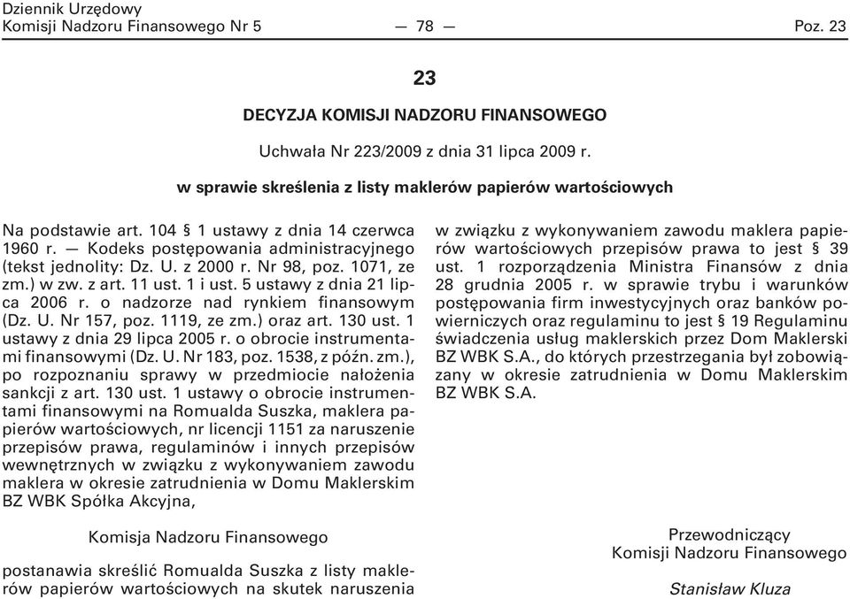 Nr 98, poz. 1071, ze zm.) w zw. z art. 11 ust. 1 i ust. 5 ustawy z dnia 21 lipca 2006 r. o nadzorze nad rynkiem finansowym (Dz. U. Nr 157, poz. 1119, ze zm.) oraz art. 130 ust.