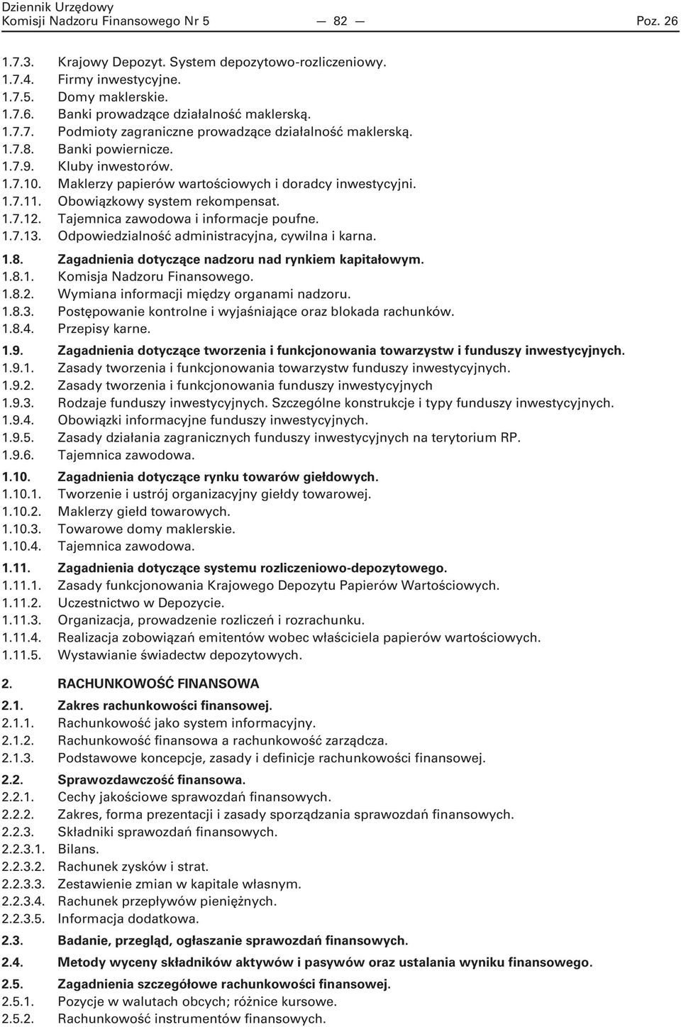 Obowiązkowy system rekompensat. 1.7.12. Tajemnica zawodowa i informacje poufne. 1.7.13. Odpowiedzialność administracyjna, cywilna i karna. 1.8. Zagadnienia dotyczące nadzoru nad rynkiem kapitałowym.