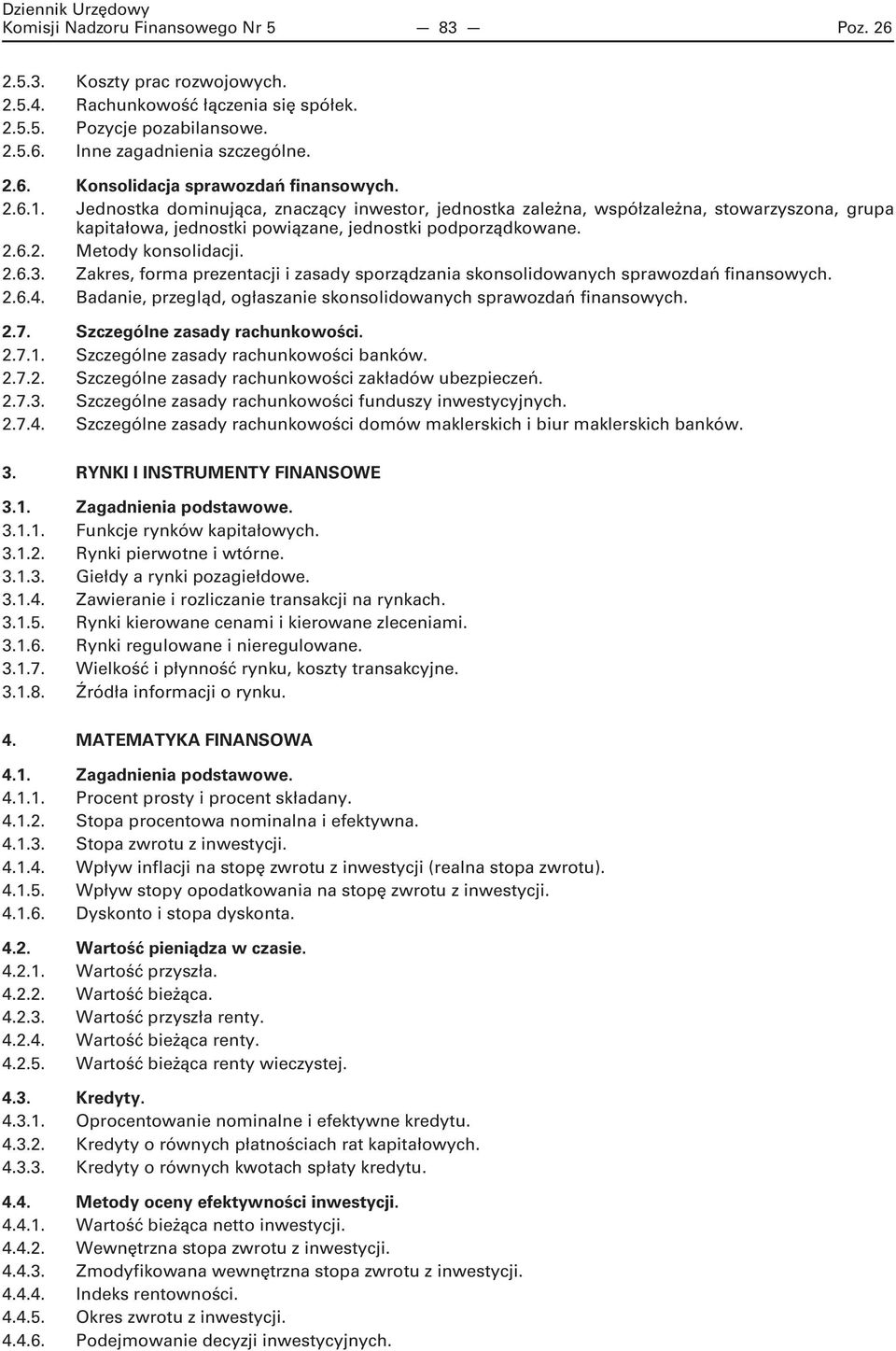 Zakres, forma prezentacji i zasady sporządzania skonsolidowanych sprawozdań finansowych. 2.6.4. Badanie, przegląd, ogłaszanie skonsolidowanych sprawozdań finansowych. 2.7.
